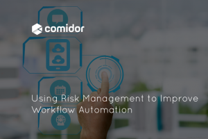 Using Risk Management to Improve Workflow Automation | Comidor Platform