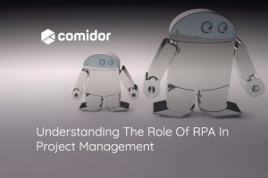 Understanding The Role Of RPA In Project Management | Comidor