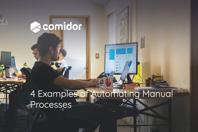 4 Examples of Automating Manual Processes | Comidor Platform