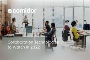 Collaboration Technologies to watch in 2022 | Comidor Platform