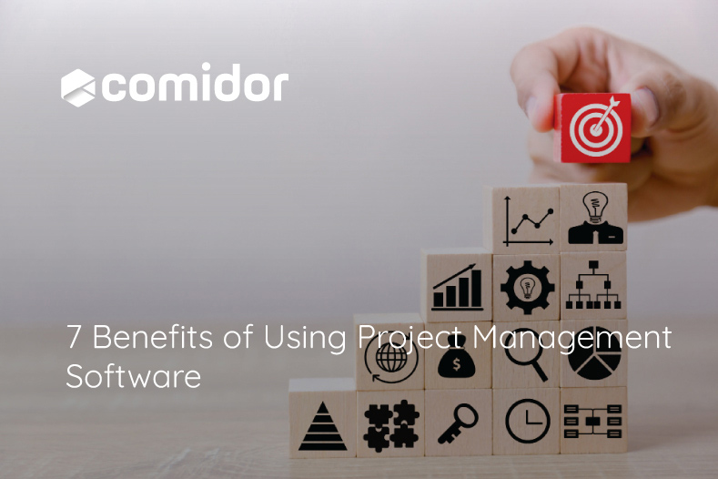 7 Benefits of Using Project Management Software | Comidor